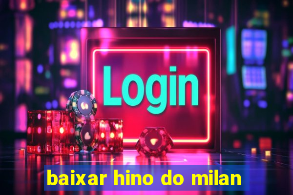 baixar hino do milan